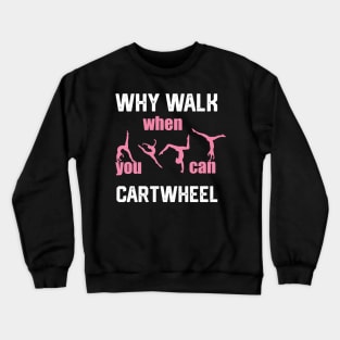 funny why walk when you can cartwheel Crewneck Sweatshirt